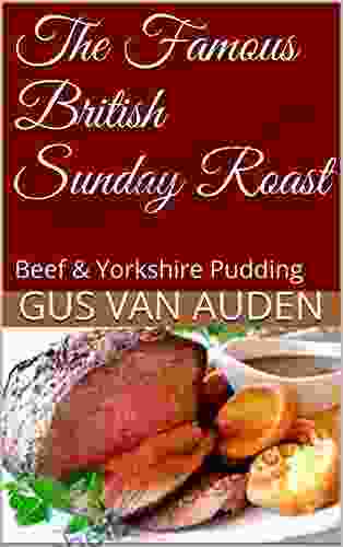 The Famous British Sunday Roast: Beef Yorkshire Pudding Vol1