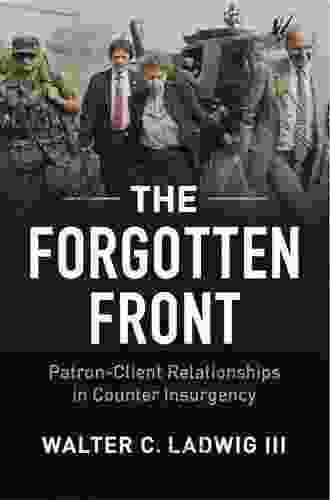 The Forgotten Front: Patron Client Relationships In Counterinsurgency