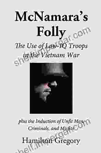 McNamara S Folly: The Use Of Low IQ Troops In The Vietnam War