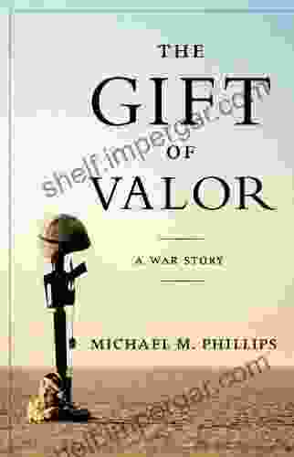 The Gift of Valor: A War Story