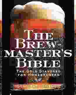 The Brewmaster S Bible: The Gold Standard For Home Brewers