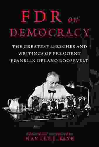 FDR On Democracy: The Greatest Speeches And Writings Of President Franklin Delano Roosevelt