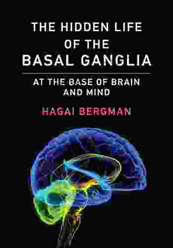 The Hidden Life Of The Basal Ganglia: At The Base Of Brain And Mind