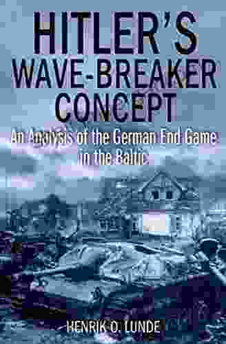 Hitler S Wave Breaker Concept: An Analysis Of The German End Game In The Baltic