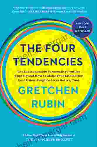 The Four Tendencies: The Indispensable Personality Profiles That Reveal How To Make Your Life Better (and Other People S Lives Better Too)