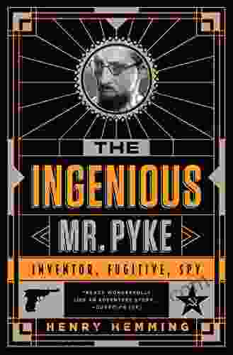 The Ingenious Mr Pyke: Inventor Fugitive Spy