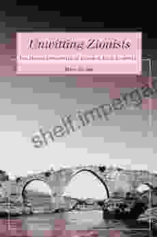 Unwitting Zionists: The Jewish Community Of Zakho In Iraqi Kurdistan (Raphael Patai In Jewish Folklore And Anthropology)