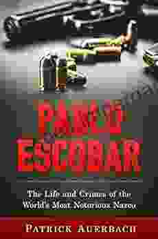 Pablo Escobar: The Life And Crimes Of The World S Most Notorious Narco (History Books)