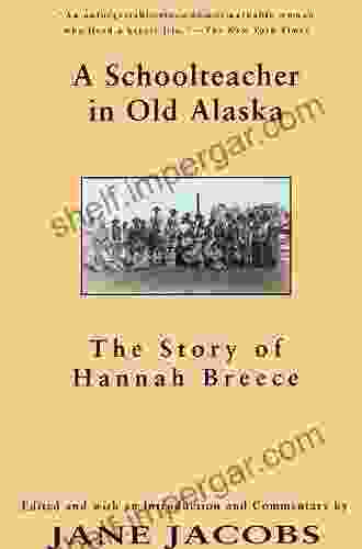 A Schoolteacher In Old Alaska: The Story Of Hannah Breece