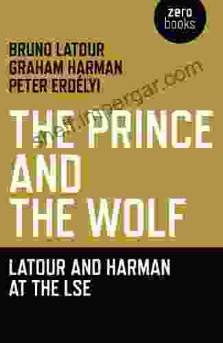 The Prince And The Wolf: Latour And Harman At The LSE: The Latour And Harman At The LSE