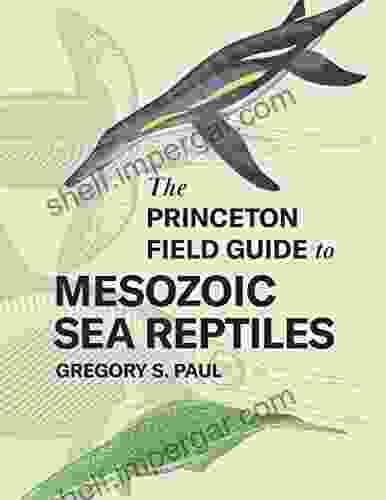 The Princeton Field Guide To Mesozoic Sea Reptiles