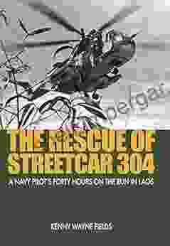 The Rescue Of Streetcar 304: A Navy Pilot S Forty Hours On The Run In Laos