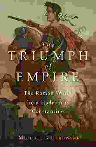 The Triumph Of Empire: The Roman World From Hadrian To Constantine (History Of The Ancient World 1)