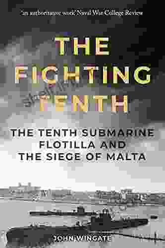 The Fighting Tenth: The Tenth Submarine Flotilla And The Siege Of Malta (Submarine Warfare In World War Two)