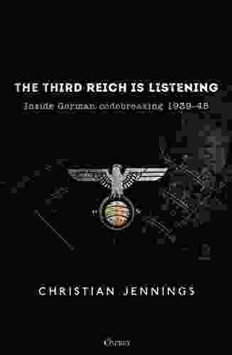 The Third Reich Is Listening: Inside German Codebreaking 1939 45