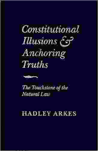 Constitutional Illusions And Anchoring Truths: The Touchstone Of The Natural Law