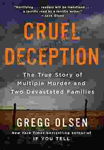 Cruel Deception: The True Story Of Multiple Murder And Two Devastated Families (St Martin S True Crime Library)