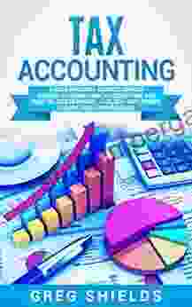 Tax Accounting: A Guide For Small Business Owners Wanting To Understand Tax Deductions And Taxes Related To Payroll LLCs Self Employment S Corps And C Corporations