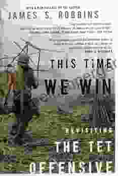 This Time We Win: Revisiting The Tet Offensive