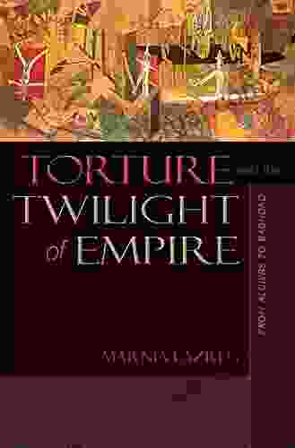 Torture And The Twilight Of Empire: From Algiers To Baghdad (Human Rights And Crimes Against Humanity 26)