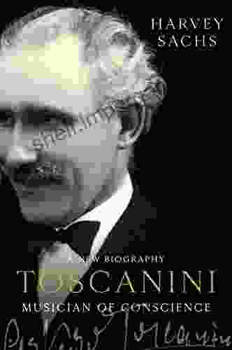 Toscanini: Musician of Conscience Harvey Sachs