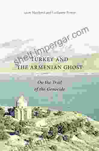 Turkey And The Armenian Ghost: On The Trail Of The Genocide