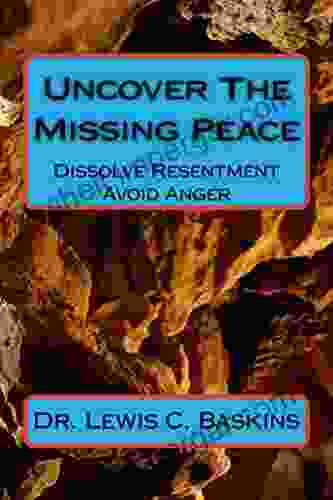 Uncover The Missing Peace: Dissolve Resentment Avoid Anger