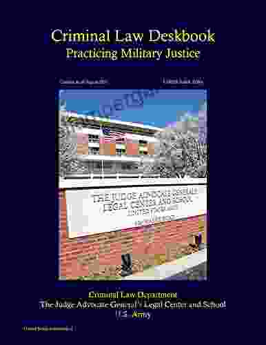 United States Army Criminal Law Deskbook: Practicing Military Justice Current as of August 2024