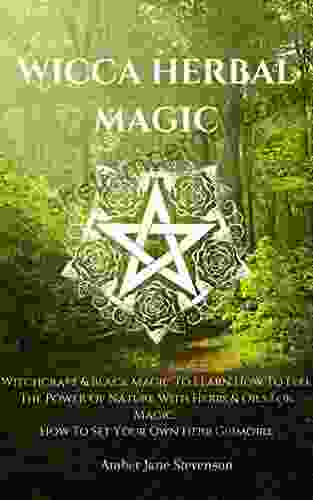 WICCA HERBAL MAGIC: Witchcraft Black Magic To Learn How To Feel The Power Of Nature With Herbs Oils For Magic How To Set Your Own Herb Grimoire