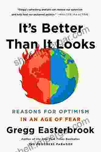 It S Better Than It Looks: Reasons For Optimism In An Age Of Fear