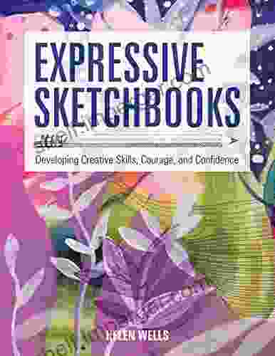 Expressive Sketchbooks: Developing Creative Skills Courage And Confidence