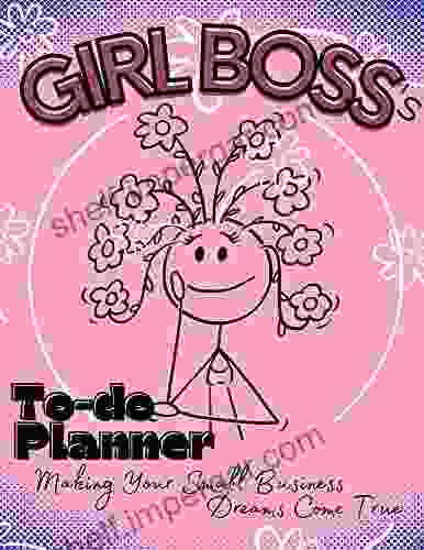 Girl Boss S To Do Planner: Making Your Small Business Dreams Come True