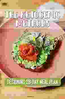 The Ketogenic Methods: Designing 28 Day Meal Plan: Keto Diet