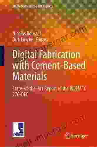 Digital Fabrication With Cement Based Materials: State Of The Art Report Of The RILEM TC 276 DFC (RILEM State Of The Art Reports 36)