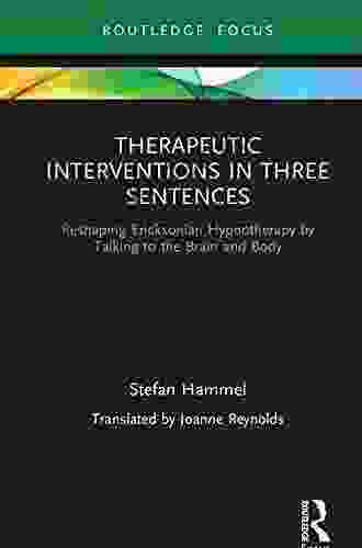 Therapeutic Interventions In Three Sentences: Reshaping Ericksonian Hypnotherapy By Talking To The Brain And Body