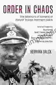 Order In Chaos: The Memoirs Of General Of Panzer Troops Hermann Balck (Foreign Military Studies)