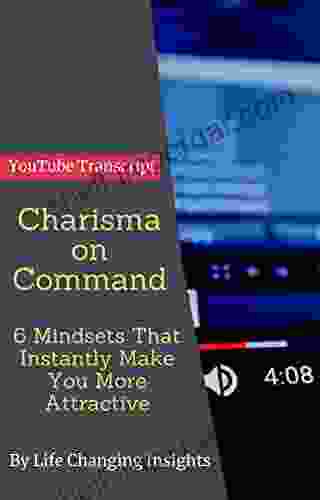 Charisma On Command 6 Mindsets That Instantly Make You More Attractive: YouTube Video Transcript (Life Changing Insights 56)