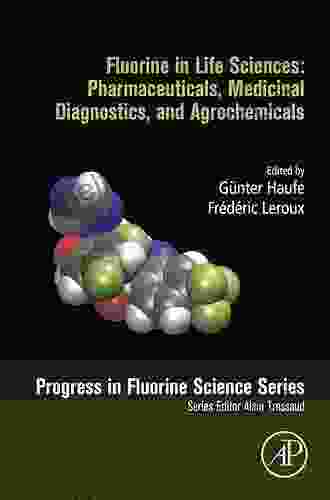 Fluorine In Life Sciences: Pharmaceuticals Medicinal Diagnostics And Agrochemicals: Progress In Fluorine Science