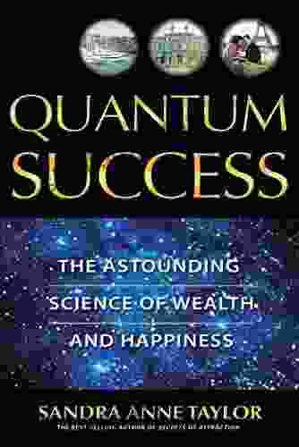 Quantum Success: The Astounding Science Of Wealth And Happiness