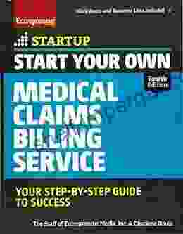 Start Your Own Medical Claims Billing Service: Your Step By Step Guide To Success (StartUp Series)