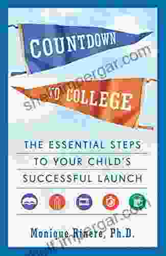 Countdown To College: The Essential Steps To Your Child S Successful Launch