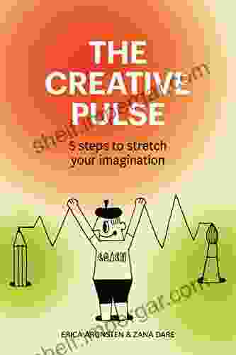 The Creative Pulse: 5 Steps To Stretch Your Imagination