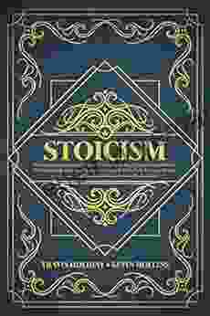 Stoicism: The Complete Beginner s Guide to Empower Your Mindset and Wisdom for Leadership and Self Discipline Using a Daily Stoic Routine to Gain Resilience Confidence and Calmness in Modern Life