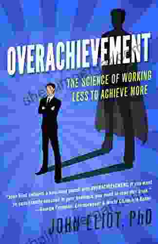 Overachievement: The Science Of Working Less To Accomplish More