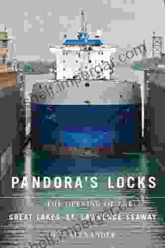 Pandora s Locks: The Opening of the Great Lakes St Lawrence Seaway