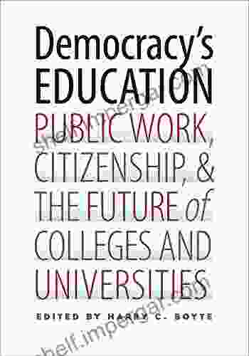 Democracy S Education: Public Work Citizenship And The Future Of Colleges And Universities