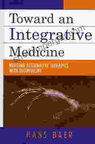 Toward An Integrative Medicine: Merging Alternative Therapies With Biomedicine