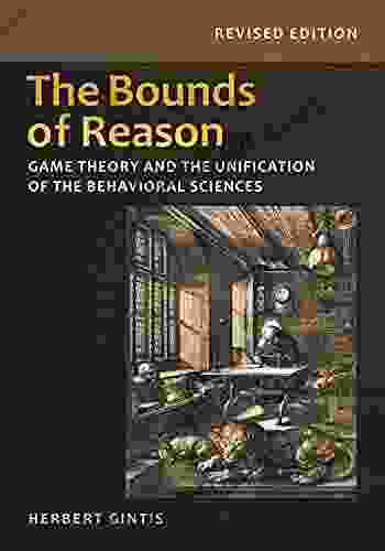 The Bounds Of Reason: Game Theory And The Unification Of The Behavioral Sciences Revised Edition