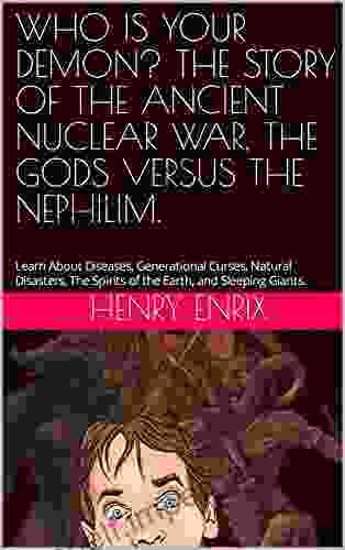 WHO IS YOUR DEMON? THE STORY OF THE ANCIENT NUCLEAR WAR THE GODS VERSUS THE NEPHILIM : Learn About Diseases Generational Curses Natural Disasters The Spirits Of The Earth And Sleeping Giants