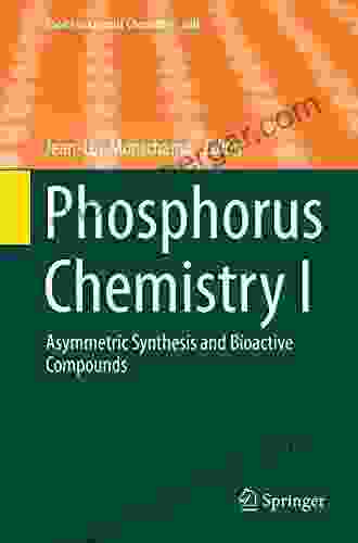 Phosphorus Chemistry I: Asymmetric Synthesis And Bioactive Compounds (Topics In Current Chemistry 360)